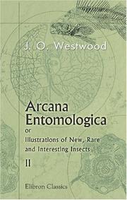 Cover of: Arcana Entomologica; or, Illustrations of New, Rare and Interesting Insects by John Obadiah Westwood