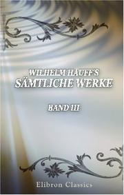 Cover of: Wilhelm Hauff\'s Sämtliche Werke by Wilhelm Hauff, Wilhelm Hauff