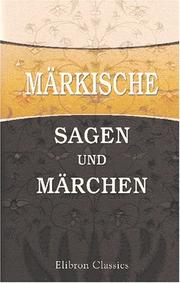 Cover of: Märkische Sagen und Märchen: Nebst einem Anhange von Gebräuchen und Aberglauben. Gesammelt und herausgegeben von Adalbert Kuhn
