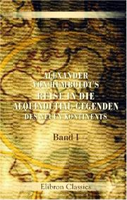 Cover of: Alexander von Humboldt\'s Reise in die Aequinoctial-Gegenden des neuen Kontinents: Band I