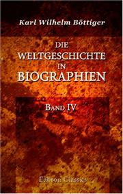 Cover of: Die Weltgeschichte in Biographien by Karl Wilhelm Böttiger, Karl Wilhelm Böttiger