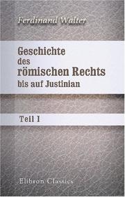 Cover of: Geschichte des römischen Rechts bis auf Justinian by Ferdinand Walter, Ferdinand Walter