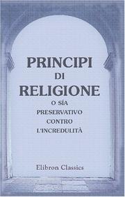 Cover of: Principi di religione, o sía Preservativo contro l'incredulità: Recato dal francese nell' italiano