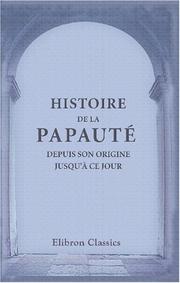 Cover of: Histoire de la papauté, depuis son origine jusqu'à ce jour: Ouvrage traduit de l'allemand