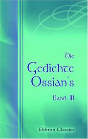 Cover of: Die Gedichte Ossian\'s: Aus dem Gaelischen von Christian Wilhelm Ahlwardt. Band 3