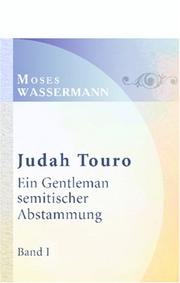 Cover of: Judah Touro. Ein Gentleman semitischer Abstammung: Biographischer Roman. Band I