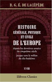 Cover of: Histoire générale, physique et civile de l\'Europe, depuis les dernières années du cinquième siècle jusque vers le milieu du dix-huitième by Bernard Germain de Lacépède, Bernard Germain de Lacépède