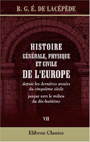 Cover of: Histoire générale, physique et civile de l\'Europe, depuis les dernières années du cinquième siècle jusque vers le milieu du dix-huitième by Bernard Germain de Lacépède, Bernard Germain de Lacépède