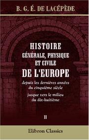 Cover of: Histoire générale, physique et civile de l\'Europe, depuis les dernières années du cinquième siècle jusque vers le milieu du dix-huitième by Bernard Germain de Lacépède, Bernard Germain de Lacépède