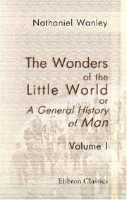The wonders of the little world, or, A general history of man by Nathaniel Wanley