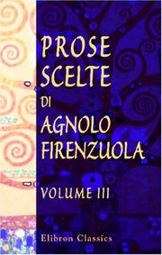 Cover of: Prose scelte di Agnolo Firenzuola: Ad uso della gioventú. Tomo 3