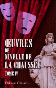 Cover of: uvres de Nivelle de la Chaussée: Tome 4 [Paméla; L\'école de la jeunesse; L\'Homme de fortune. Le retour imprévu]