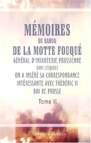 Cover of: Mémoires du baron de La Motte Fouqué, général d'infanterie prussienne, dans lesquels on a inséré sa correspondance intéressante avec Frédéric II, roi de Prusse: Tome 2