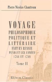 Cover of: Voyage philosophique, politique et littéraire, fait en Russie pendant les années 1788 et 1789: Ouvrage dans lequel on trouvera avec beaucoup d\'anecdotes, ... de vrai sur les murs des Russes etc. Tome 2