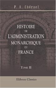 Cover of: Histoire de l\'administration monarchique en France depuis l\'avénement de Philippe-Auguste jusqu\'à la mort de Louis XIV: Tome 2