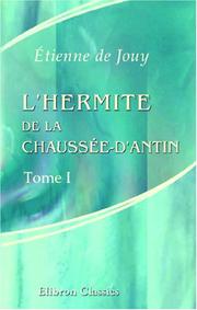 Cover of: L\'hermite de la Chaussée-d\'Antin, ou Observations sur les murs et les usages français au commencement du XIX-e siècle: Tome 1