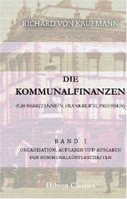 Cover of: Die Kommunalfinanzen (Grossbritannien, Frankreich, Preussen) by Richard von Kaufmann, Richard von Kaufmann