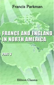 Cover of: France and England in North America: Part 5.Count Frontenac and New France under Louis XIV
