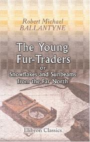 The young fur-traders, or, Snowflakes and sunbeams from the far north by Robert Michael Ballantyne