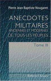 Cover of: Anecdotes militaires, anciennes et modernes, de tous les peuples by Pierre Jean Baptiste Nougaret, Pierre Jean Baptiste Nougaret