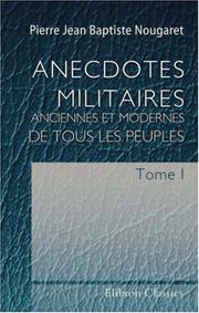 Cover of: Anecdotes militaires, anciennes et modernes, de tous les peuples by Pierre Jean Baptiste Nougaret, Pierre Jean Baptiste Nougaret