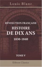 Cover of: Révolution Française. Histoire de dix ans. 1830-1840 by Louis Blanc