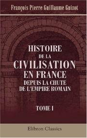 Cover of: Histoire de la civilisation en France depuis la chute de l\\\'Empire Romain by François Guizot