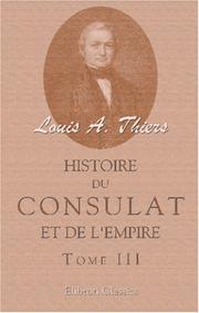 Cover of: Histoire du Consulat et de l\'Empire faisant suite a l\'Histoire de la révolution française: Tome 3