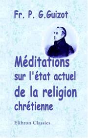 Cover of: Méditations sur l\'état actuel de la religion chrétienne by François Guizot