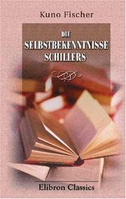 Cover of: Die Selbstbekenntnisse Schillers: Vortrag gehalten in der Rose zu Jena am 4. März 1857