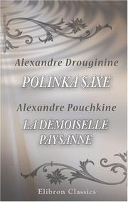 Cover of: Polinka Saxe. Roman de Drouginine suivi de \"La demoiselle paysanne\", nouvelle de Pouchkine: Traduits du russe par Alphonse Claeys