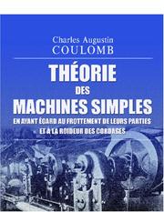 Cover of: Théorie des machines simples, en ayant égard au frottement de leurs parties et à la roideur des cordages