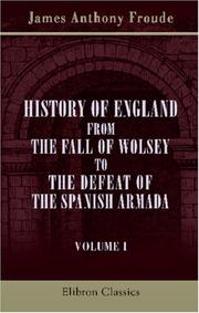 Cover of: History of England from the Fall of Wolsey to the Defeat of the Spanish Armada: Volume 1. Henry the Eighth