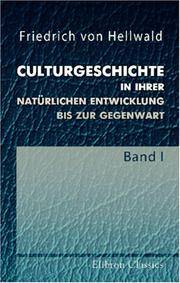 Cover of: Culturgeschichte in ihrer natürlichen Entwicklung bis zur Gegenwart by Friedrich von Hellwald
