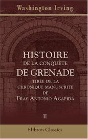 Cover of: Histoire de la conquête de Grenade, tirée de la chronique manuscrite de Fray Antonio Agapida: Tome 2