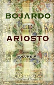 Cover of: Bojardo ed Ariosto. Orlando Innamorato di Bojardo. Orlando Furioso di Ariosto. With an essay on the romantic narrative poetry of the Italians, memoirs, ... Furioso, Cantos XXIII to XXXVI, and notes