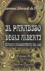 Cover of: Il Paradiso degli Alberti. Ritrovi e ragionamenti del 1389: Romanzo di Giovanni da Prato dal codice autografo e anonimo della Riccardiana. A cura di Alessandro Wesselofsky. Tomo 2. Testo