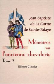 Cover of: Mémoires sur l\'ancienne chevalerie: Avec une introduction et des notes historiques par M. Ch. Nodier. Tome 2