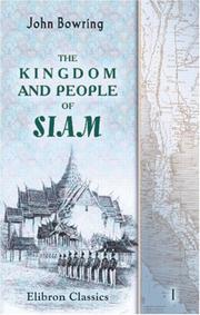 Cover of: The Kingdom and People of Siam: With a Narrative of the Mission to That Country in 1855. Volume 1