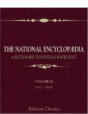 Cover of: The National Encyclopædia: A Dictionary of Universal Knowledge: By Writers of Eminence in Literature, Science, and Art. Volume 9 : Luc - New