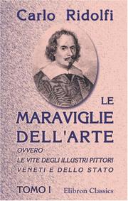 Cover of: Le Maraviglie dell\'arte, ovvero le vite degli illustri pittori veneti e dello stato by Carlo Ridolfi