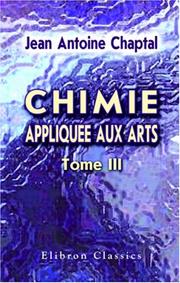 Chimie appliquée aux arts by Chaptal, Jean-Antoine-Claude comte de Chanteloup