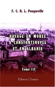 Cover of: Voyage en Morée, à Constantinople, en Albanie, et dans plusieurs autres parties de l\'Empire othoman, pendant les années 1798, 1799, 1800 et 1801: Tome 3