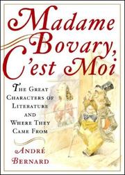 Cover of: Madame Bovary, C'est Moi: The Great Characters of Literature and Where They Came From