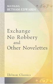 Cover of: Exchange No Robbery and Other Novelettes | Matilda Betham-Edwards