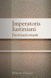 Cover of: Imperatoris Iustiniani Institutionum: Libri quattuor. With introductions, commentary, and excursus by J. B. Moyle