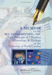 Cover of: A Memoir of the Rev. Elisha Mitchell, D.D., Late Professor of Chemistry, Mineralogy & Geology in the University of North Carolina