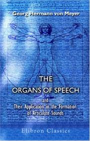 The Organs of Speech and Their Application in the Formation of Articulate Sounds by Georg Hermann von Meyer