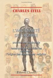 Cover of: L'ancienneté de l'homme prouvée par la géologie et remarques sur les théories relatives à l'origine des espèces par variation