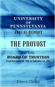 Cover of: University of Pennsylvania. Annual Report of the Provost to the Board of Trustees: From September 1st, 1900, to September 1st, 1901